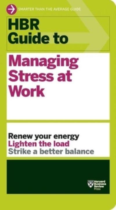 HBR Guide To Managing Stress At Work