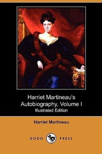 Harriet Martineau's Autobiography, Volume I (Illustrated Edi
