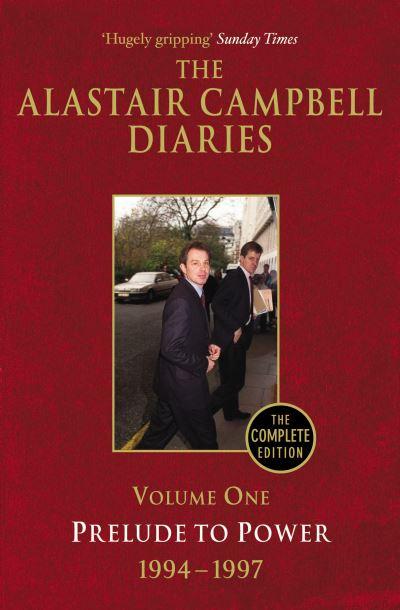 The Alastair Campbell Diaries. Volume 1 Prelude To Power, 1994-1997