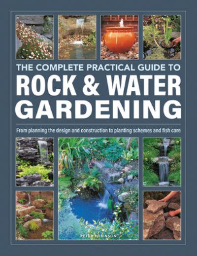 The Complete Practical Guide To Rock &#38; Water Gardening