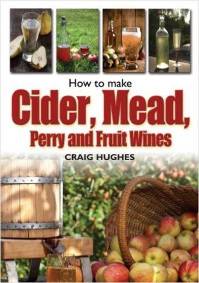 How To Make Cider, Mead, Perry and Fruit Wines