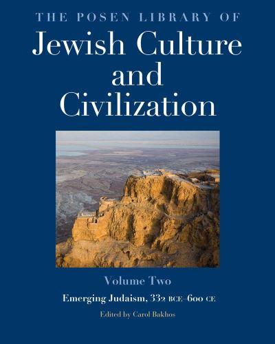 The Posen Library of Jewish Culture and Civilization. Volume 2 Emerging Judaism, 332 BCE-600 CE