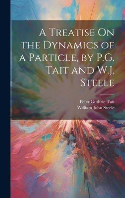 A Treatise On the Dynamics of a Particle, By P.G. Tait and W