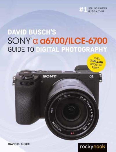 David Busch's Sony Alpha A6700/ILCE-6700 Guide To Digital Ph