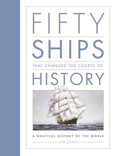 Fifty Ships That Changed the Course of History