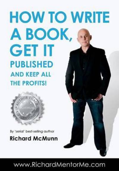 How To Write a Book, Get it Published and Keep All the Profi