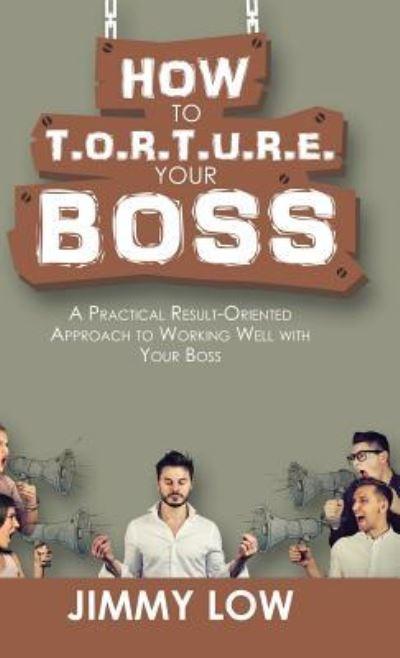 How To T.O.R.T.U.R.E. Your Boss