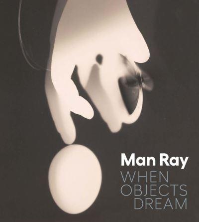 Man Ray - When Objects Dream