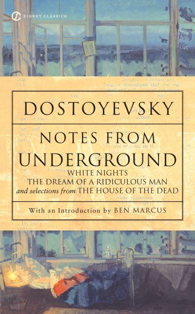 Notes From Underground, White Nights, The Dream of a Ridiculous Man, and Selections From The House of the Dead