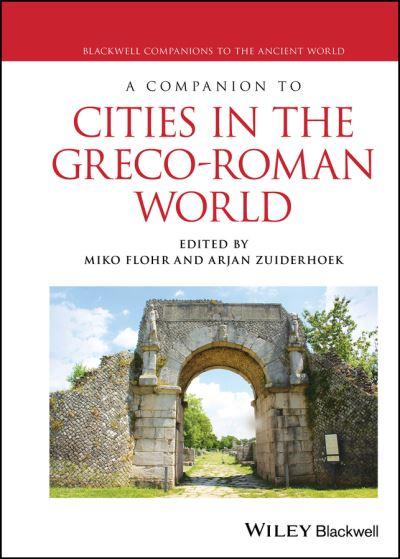 A Companion To Cities in the Greco-Roman World