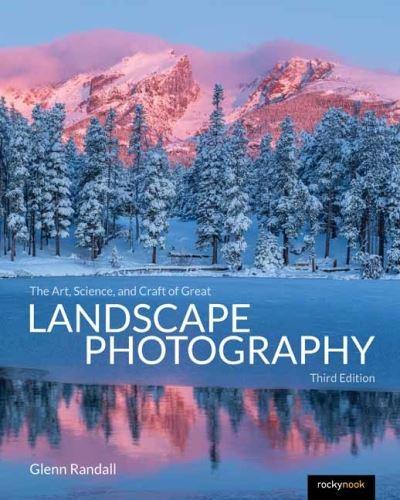 Art, Science, and Craft of Great Landscape Photography, Third Edition, The