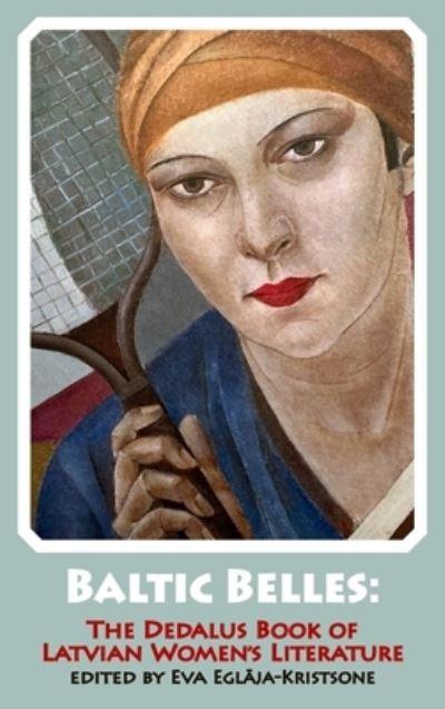 Baltic Belles: The Dedalus Book of Latvian Women's Literature