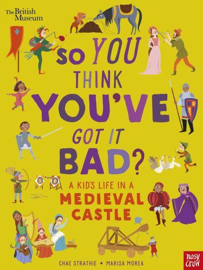 So You Think You've Got it Bad?. A Kid's Life in a Medieval Castle
