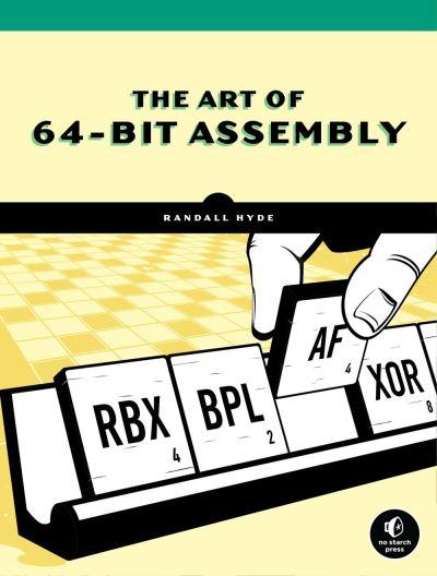 The Art of 64-Bit Assembly. Volume 1 X86-64 Machine Organiza