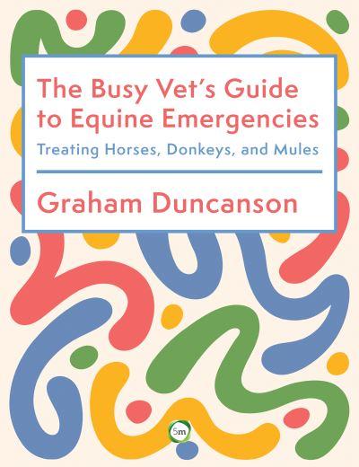 The Busy Vet's Guide To Equine Emergencies