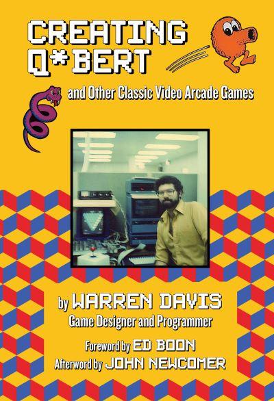 Creating Q*Bert and Other Classic Video Arcade Games