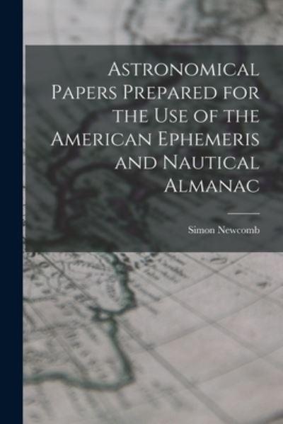 Astronomical Papers Prepared For the Use of the American Ephemeris and Nautical Almanac