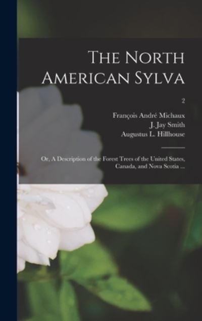 The North American Sylva; or, A Description of the Forest Tr