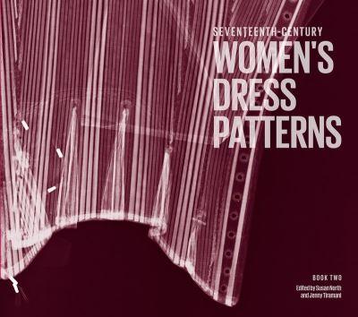 Seventeenth-Century Women's Dress Patterns. Book Two
