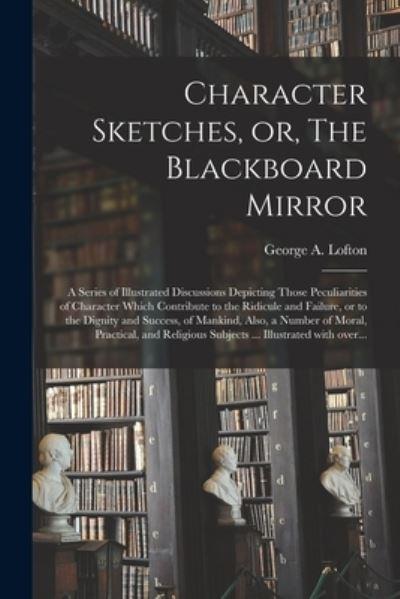 Character Sketches, or, The Blackboard Mirror [Microform]