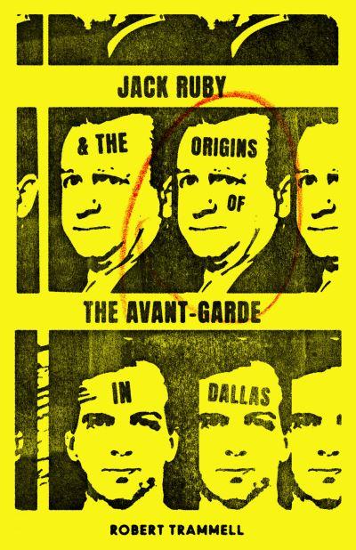 Jack Ruby & the Origins of the Avant-Garde in Dallas