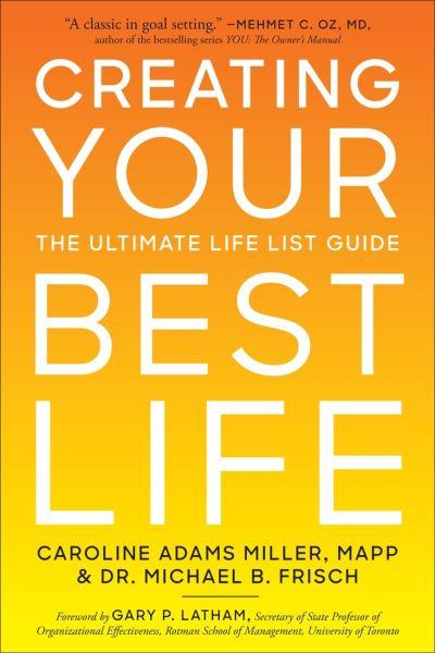 Creating Your Best Life : the Ultimate Life List Guide