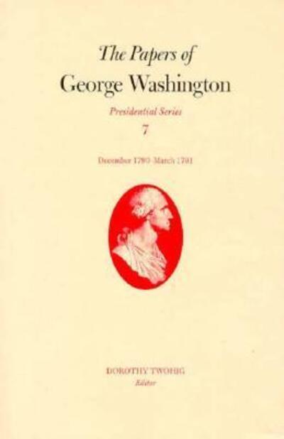 The Papers of George Washington V.7; Presidential Series;Dec