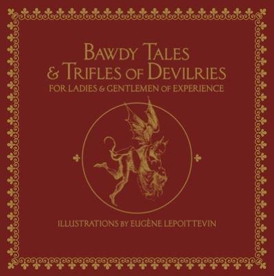 Bawdy Tales and Trifles of Devilries For Ladies and Gentlemen of Experience