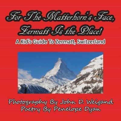 For The Matterhorn's Face, Zermatt Is The Place, A Kid's Gui