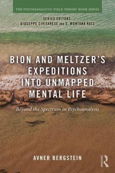 Bion and Meltzer's Expeditions Into Unmapped Mental Life