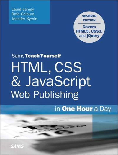 Sams Teach Yourself HTML, CSS &#38; JavaScript Web Publishing in One Hour a Day
