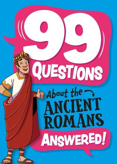 99 Questions About the Ancient Romans Answered!