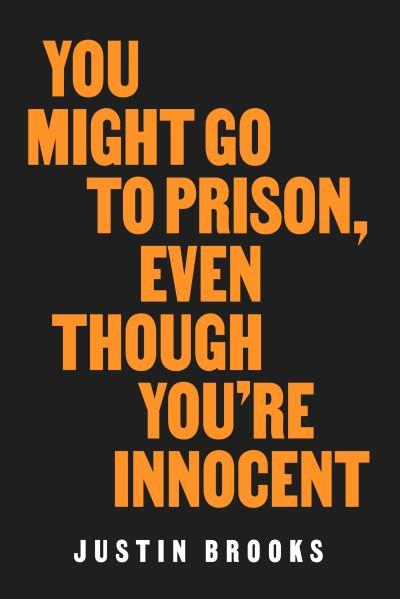 You Might Go To Prison, Even Though You're Innocent