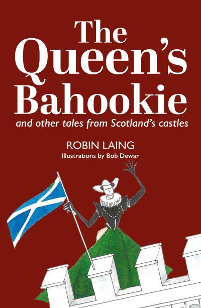 The Queen's Bahoukie and Other Tales From Scotland's Castles