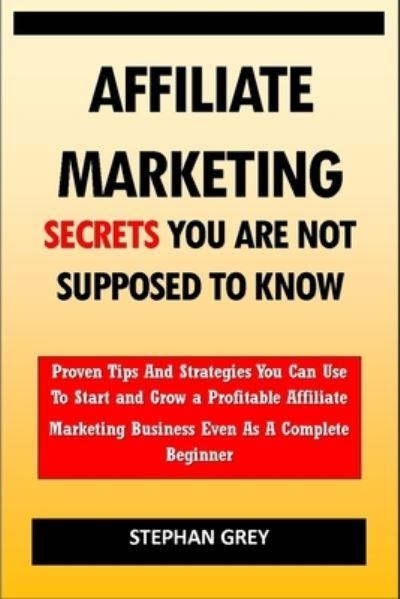 Affiliate Marketing Secrets You Are Not Supposed To Know