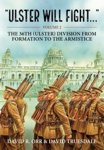 Ulster Will Fight. Volume 2 36th (Ulster) Division in Traini
