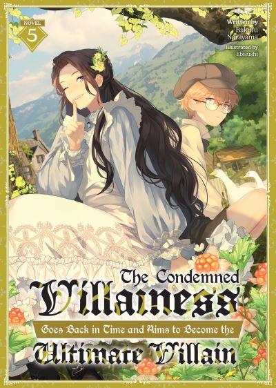 The Condemned Villainess Goes Back in Time and Aims To Become the Ultimate Villain (Light Novel) Vol. 5