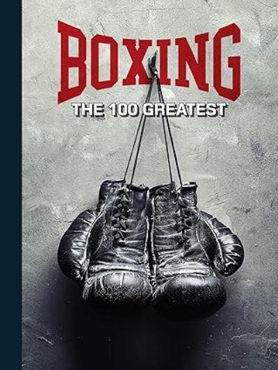 Boxing: The 100 Greatest Fighters
