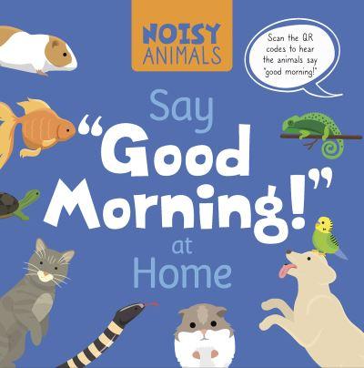 Noisy Animals Say 'Good Morning!' At Home. Hardcover