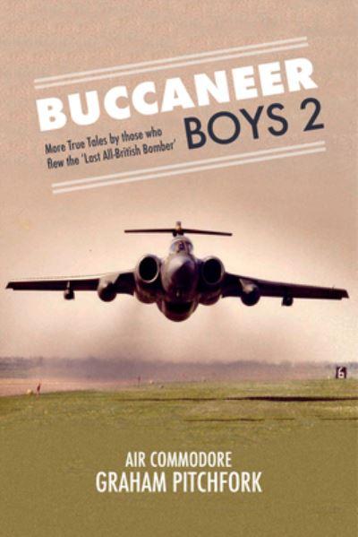 Buccaneer Boys. 2 More True Tales By Those Who Flew 'the Last All-British Bomber'