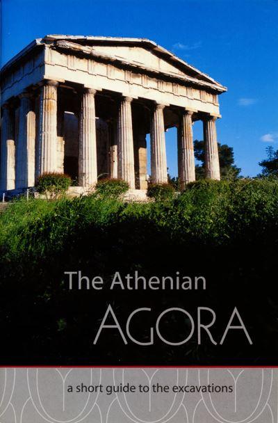 The Athenian Agora A Short Guide To the Excavations