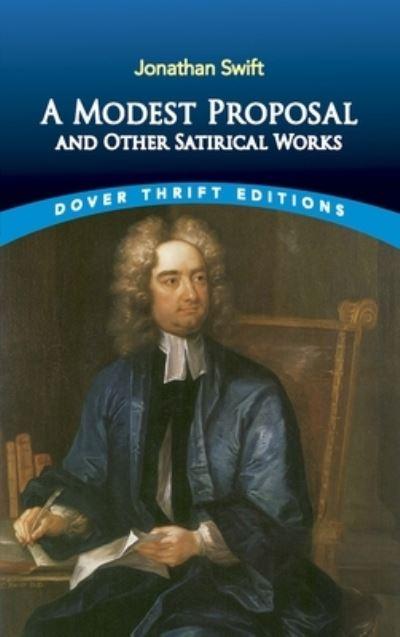 A Modest Proposal, and Other Satirical Works