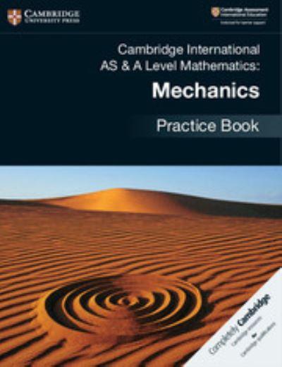 Cambridge International AS & A Level Mathematics. Mechanics Practice Book