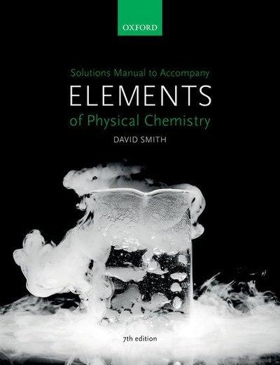 Solutions Manual To Accompany Elements of Physical Chemistry