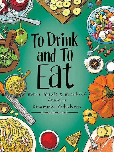 To Drink and To Eat. Vol. 2 More Meals and Mischief From a F