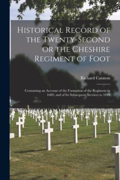 Historical Record of the Twenty-Second or the Cheshire Regiment of Foot [Microform]
