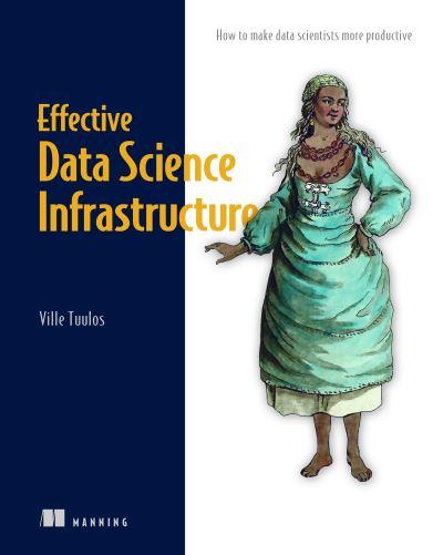 Effective Data Science Infrastructure