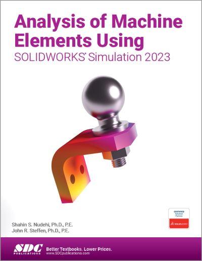 Analysis of Machine Elements Using SOLIDWORKS Simulation 202