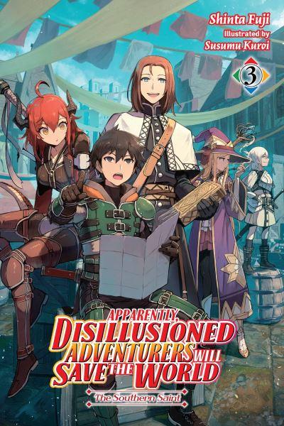 Apparently, Disillusioned Adventurers Will Save the World. Vol. 3