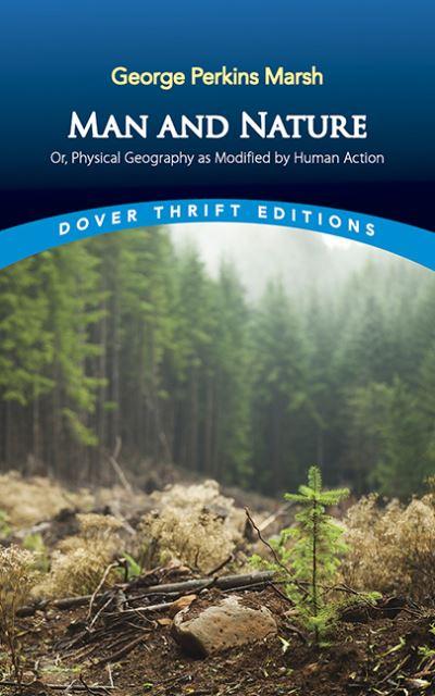 Man and Nature, or, Physical Geography As Modified By Human Action